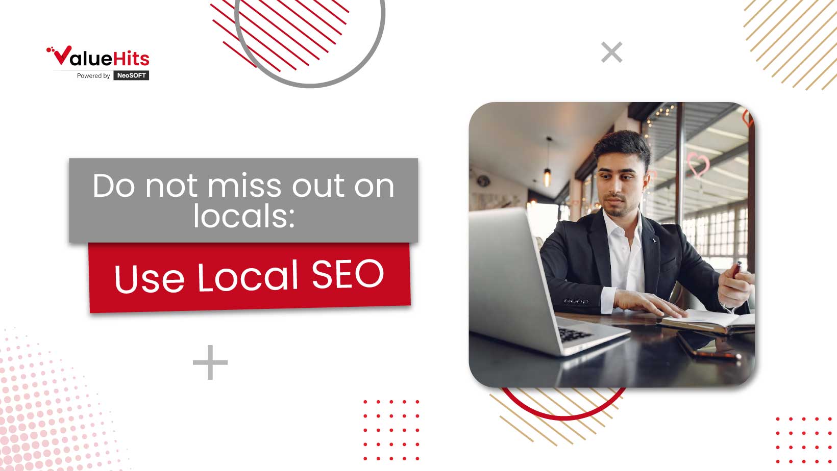 Do not miss out on locals: Use Local SEO