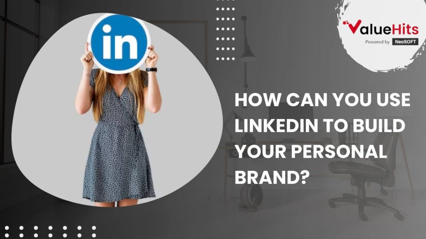 How can you use LinkedIn to Build your Personal Brand?