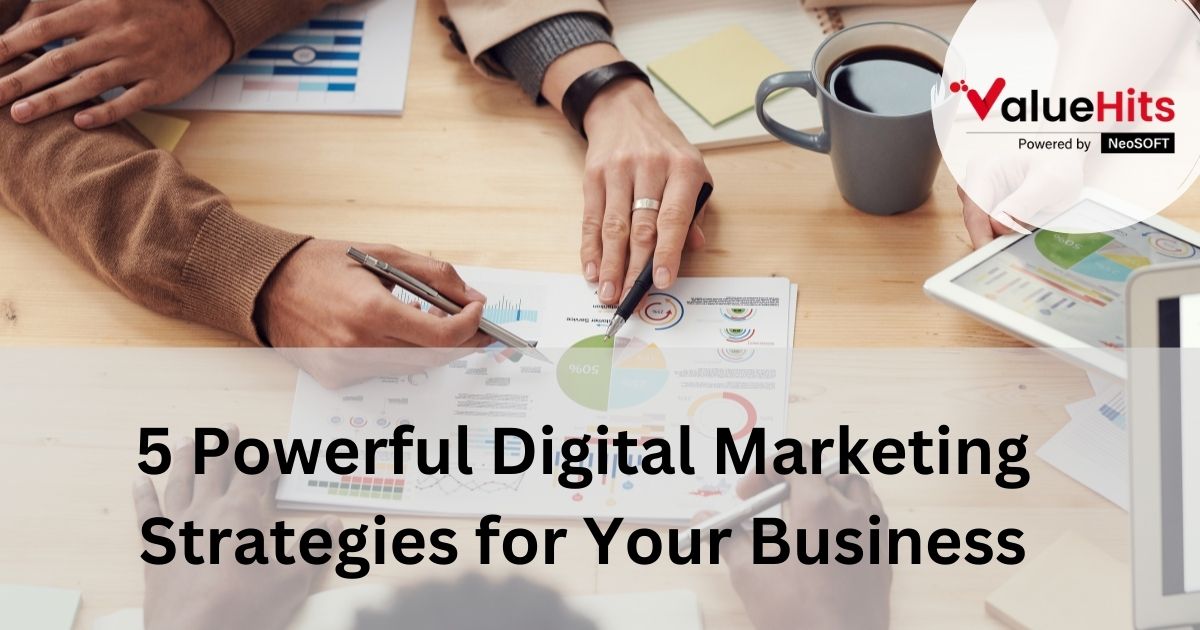 5 Powerful Digital Marketing Strategies for Your Business