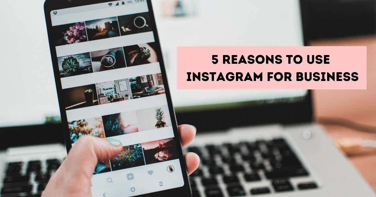 5 Reasons to Use Instagram for Business