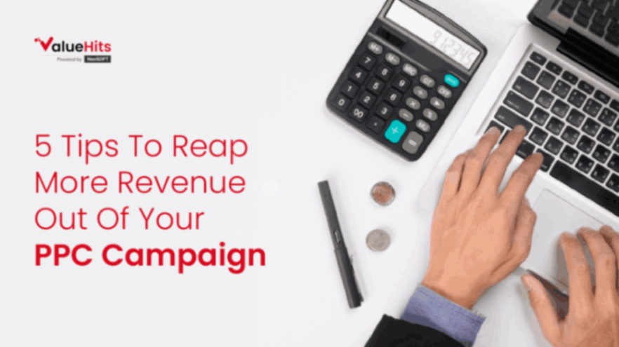 5 Tips To Reap More Revenue Out Of Your PPC Campaign