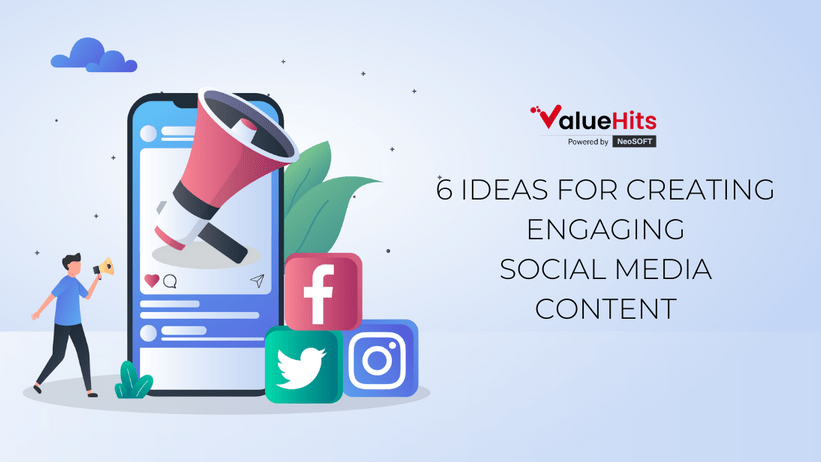 6 Ideas for Creating Engaging Social Media Content
