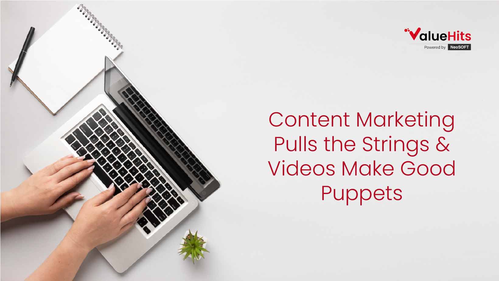 Content Marketing Pulls the Strings & Videos Make Good Puppets