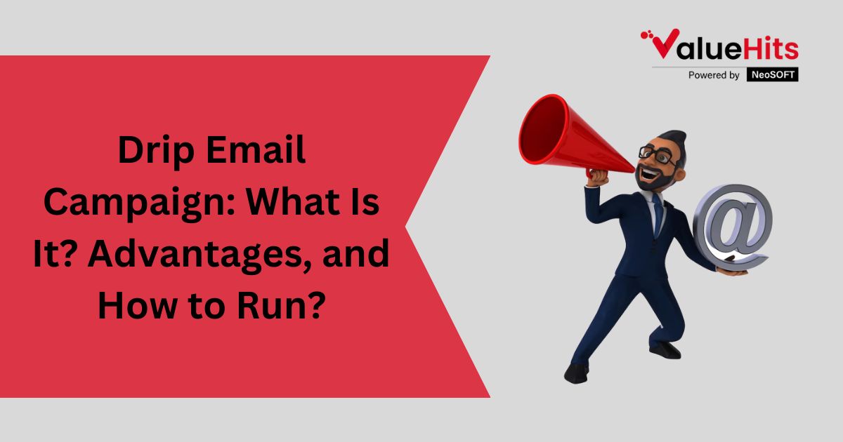 Drip Email Campaign What Is It Advantages, and How to Run