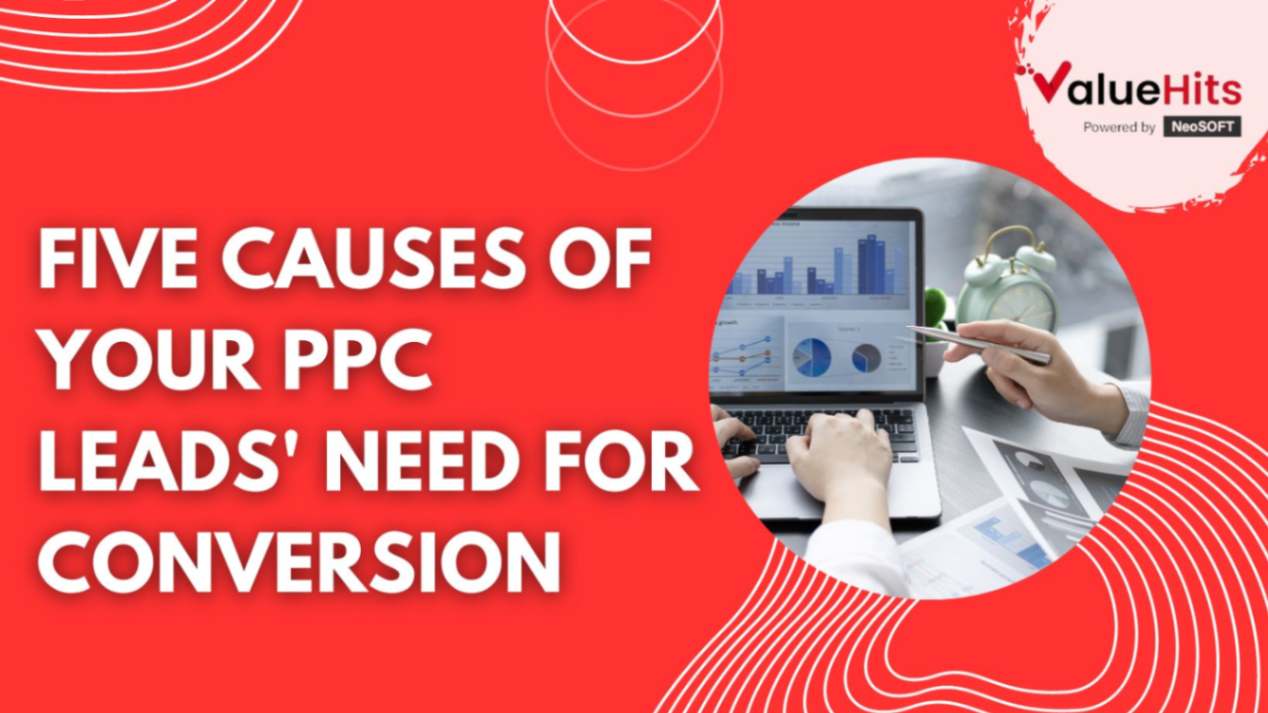 Five causes of your PPC leads' need for conversion