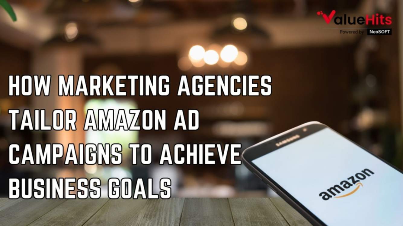 How Marketing Agencies Tailor Amazon Ad Campaigns to Achieve Business Goals