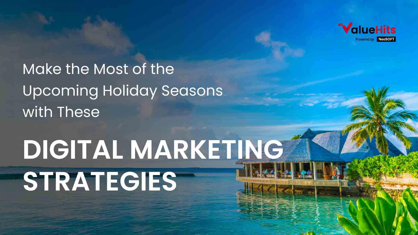Make the Most of the Upcoming Holiday Seasons with These Digital Marketing Strategies