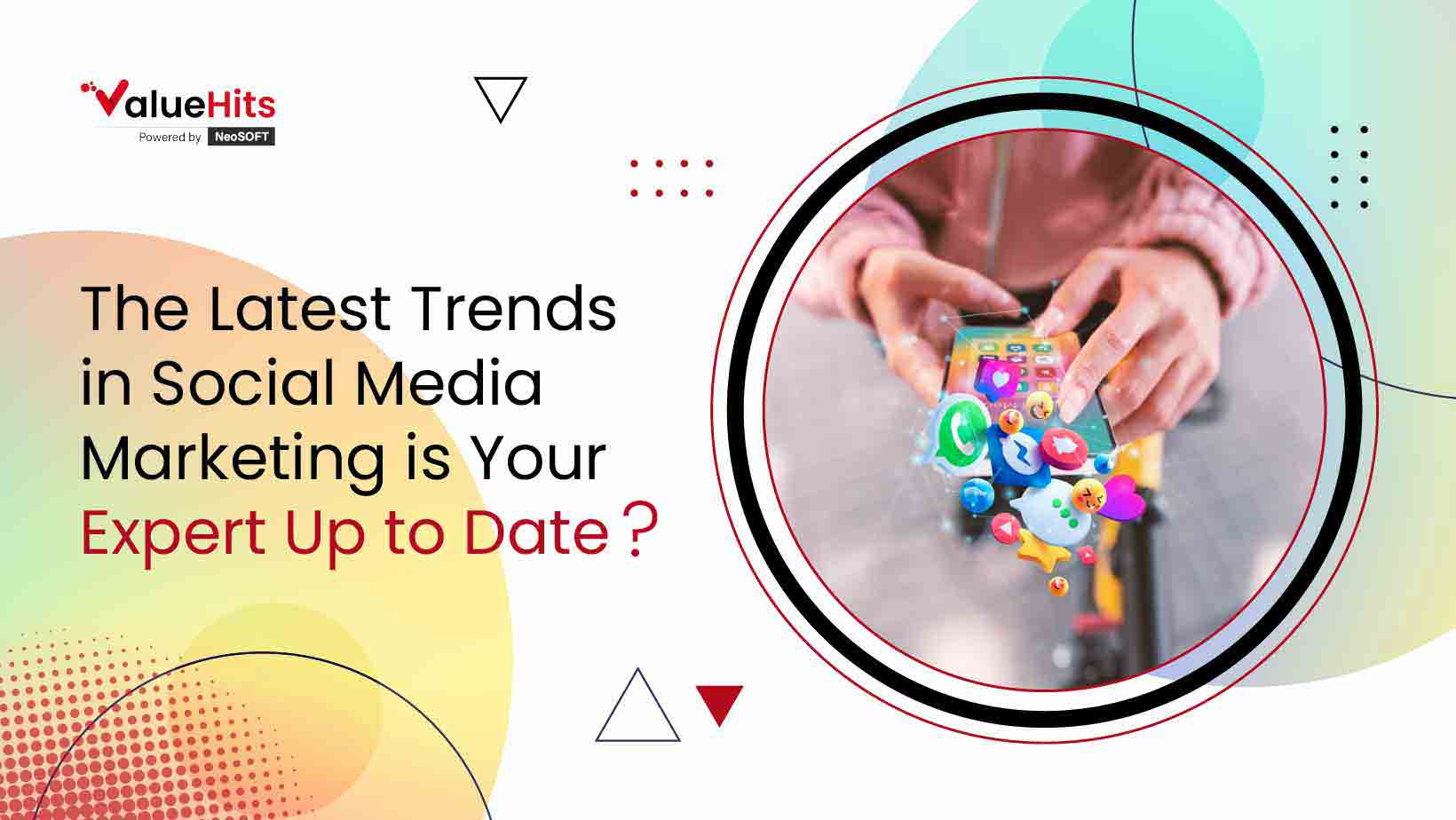 The Latest Trends in Social Media Marketing: Is Your Expert Up to Date