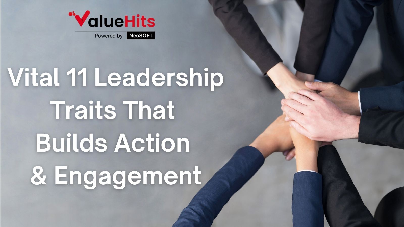Vital 11 Leadership Traits That Builds Action & Engagement